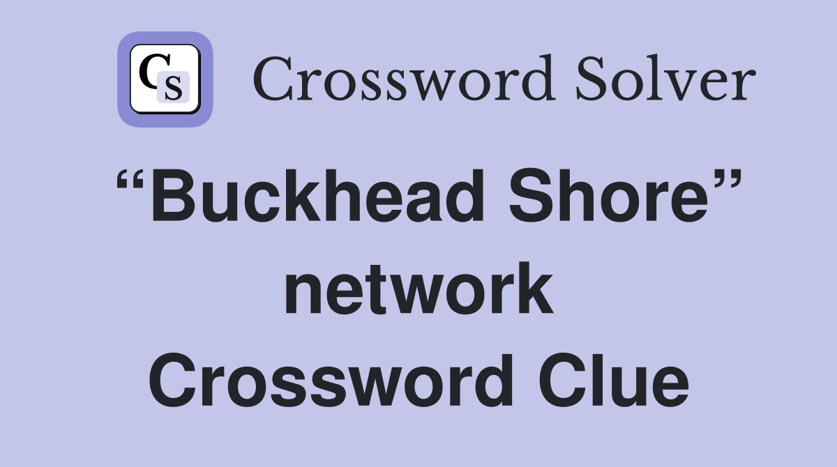 “Buckhead Shore” network Crossword Clue
