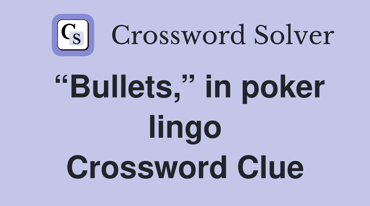 “Bullets,” in poker lingo Crossword Clue