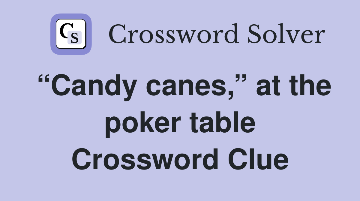 “Candy canes,” at the poker table Crossword Clue