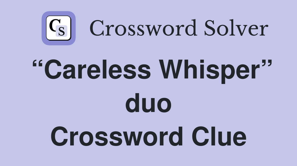 “Careless Whisper” duo Crossword Clue