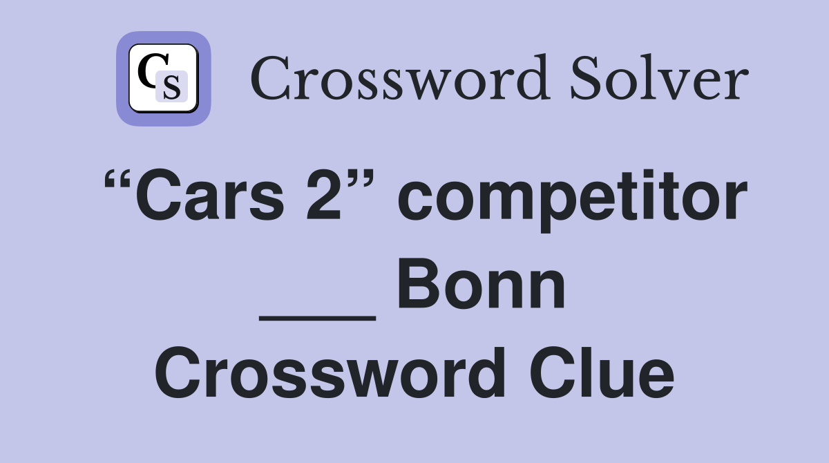 “Cars 2” competitor ___ Bonn Crossword Clue
