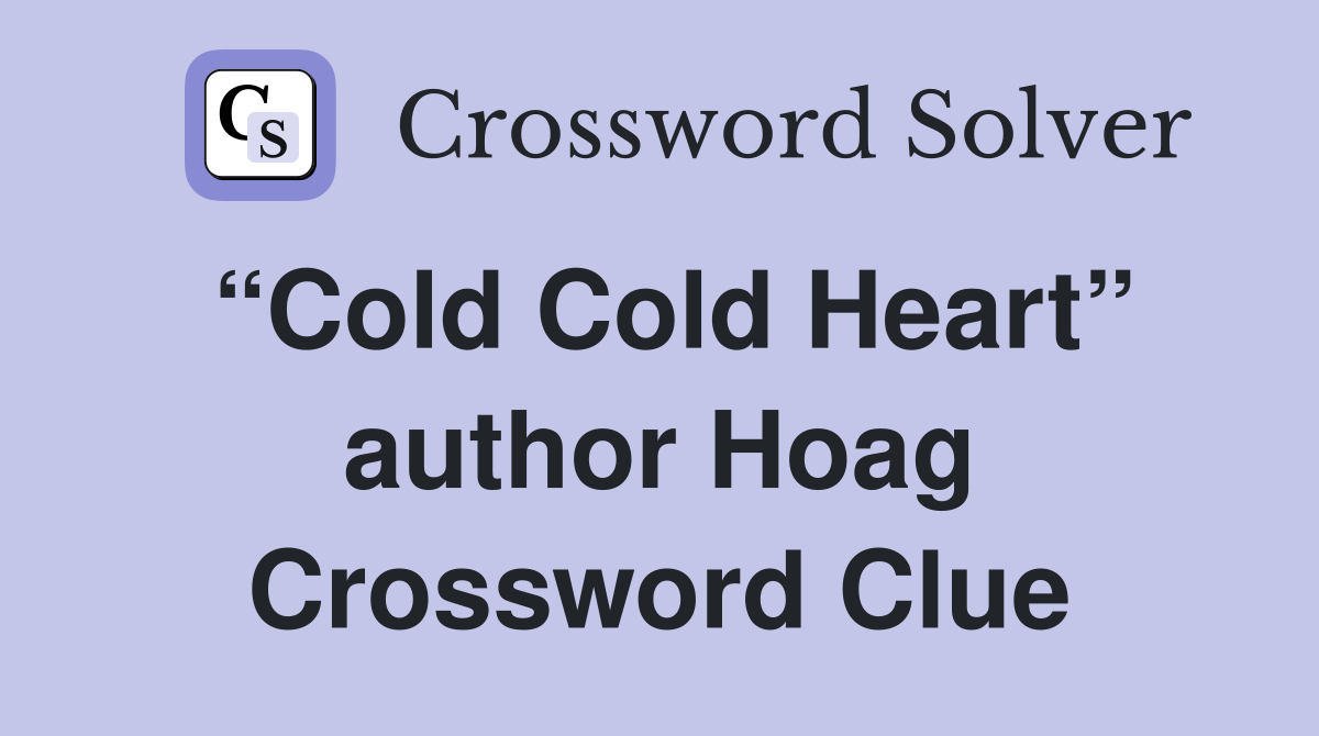 “Cold Cold Heart” author Hoag Crossword Clue