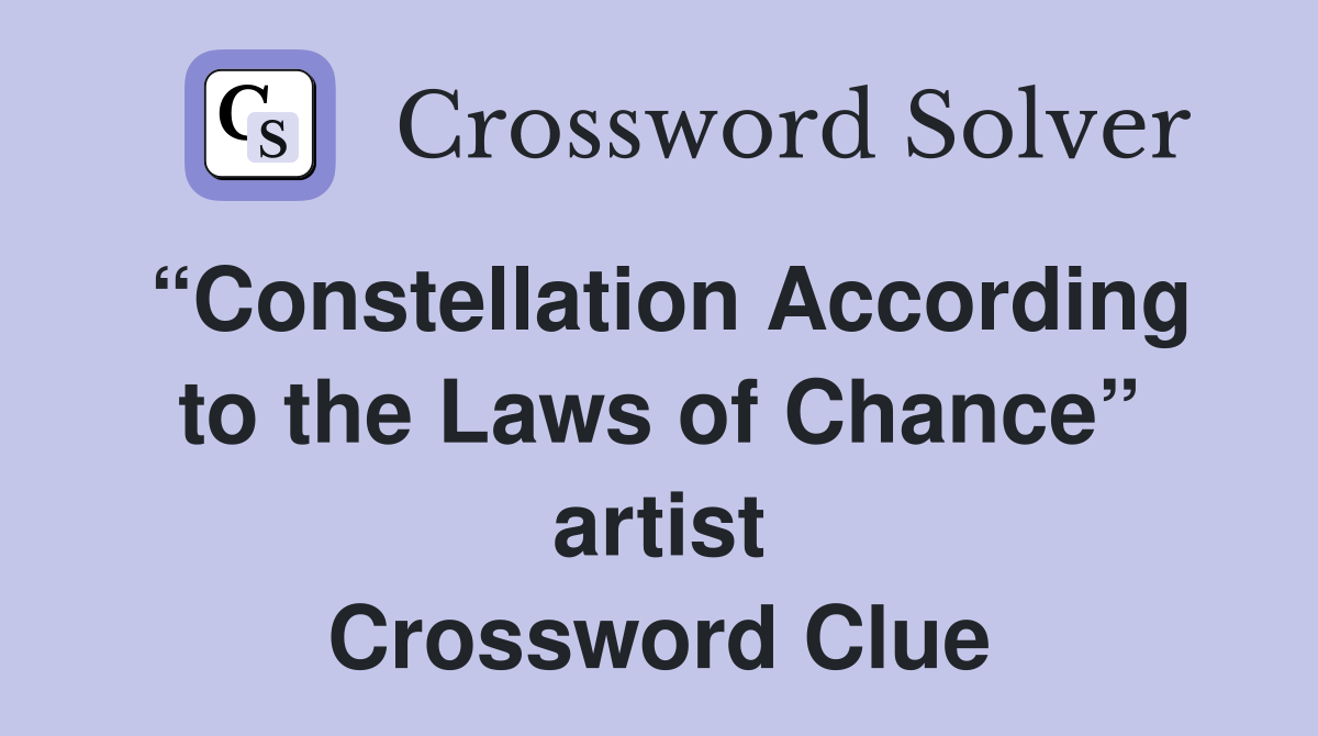 “Constellation According to the Laws of Chance” artist Crossword Clue