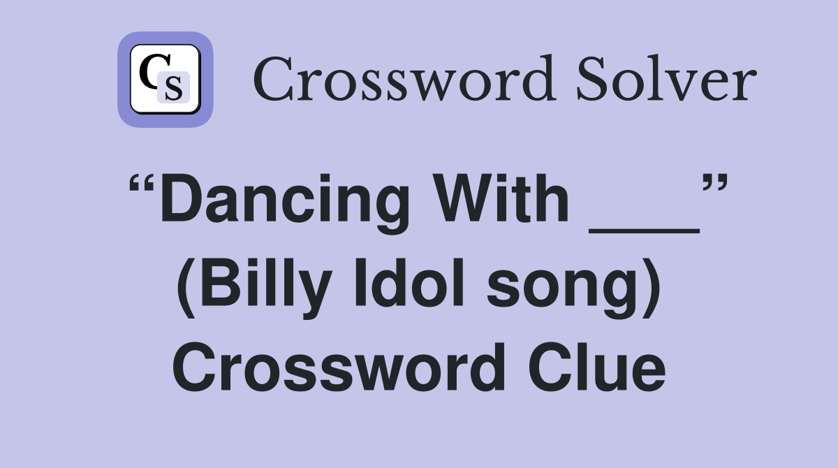 “Dancing With ___” (Billy Idol song) Crossword Clue