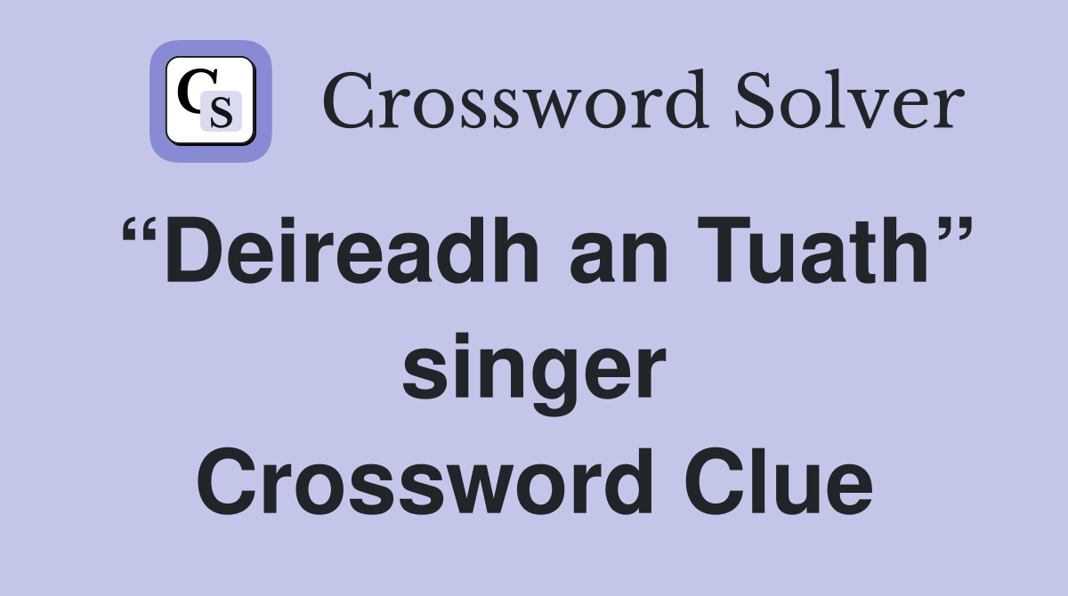 “Deireadh an Tuath” singer Crossword Clue