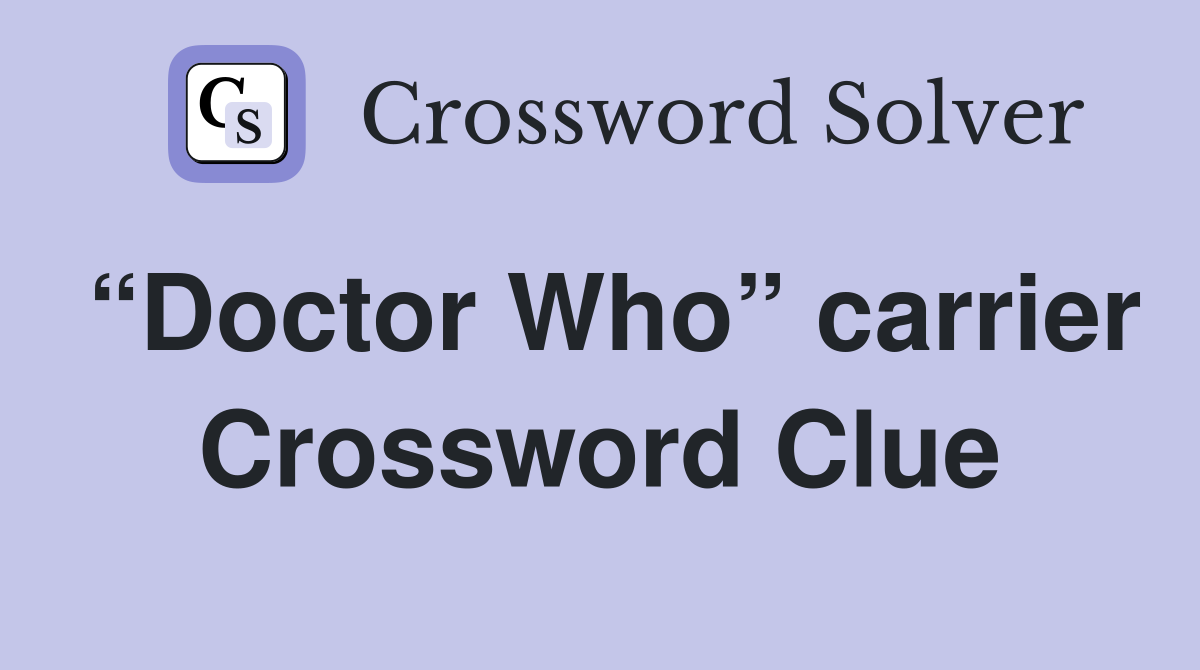 “Doctor Who” carrier Crossword Clue