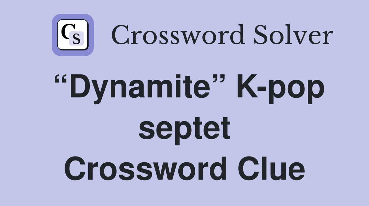 “Dynamite” K-pop septet Crossword Clue