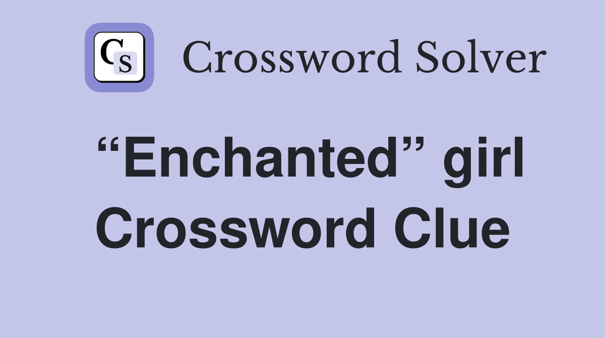 “Enchanted” girl Crossword Clue