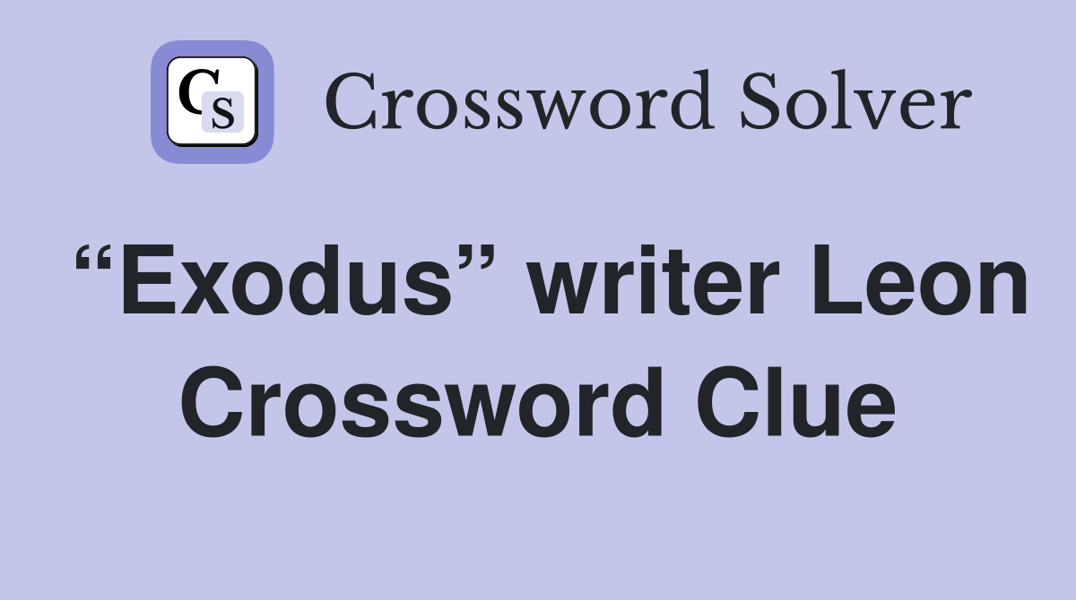 “Exodus” writer Leon Crossword Clue