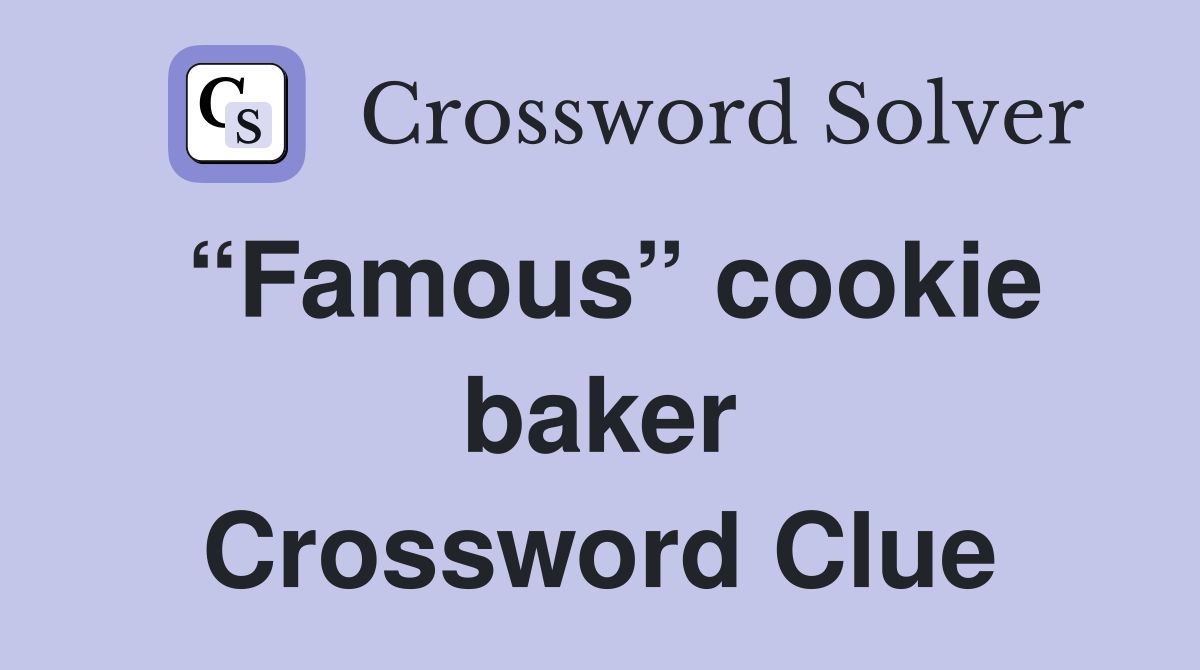 “Famous” cookie baker Crossword Clue
