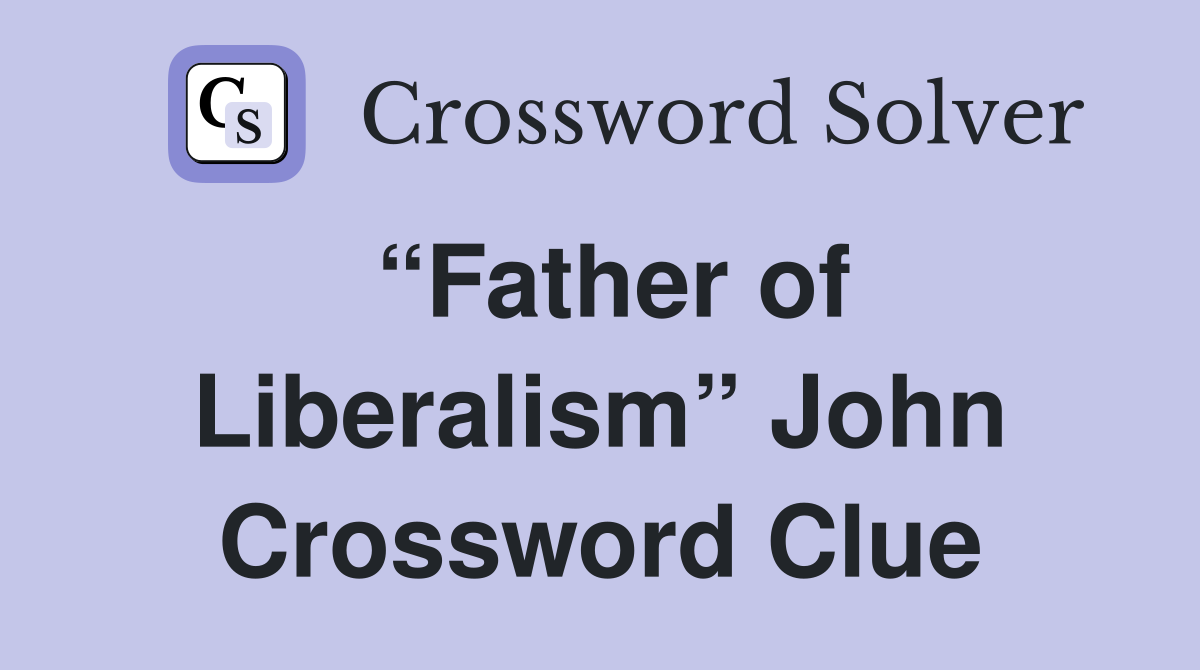 “Father of Liberalism” John Crossword Clue