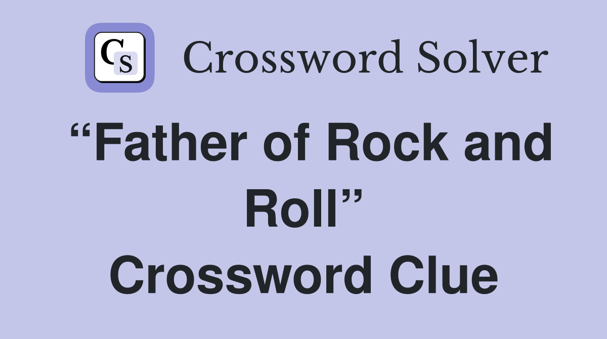 “Father of Rock and Roll” Crossword Clue