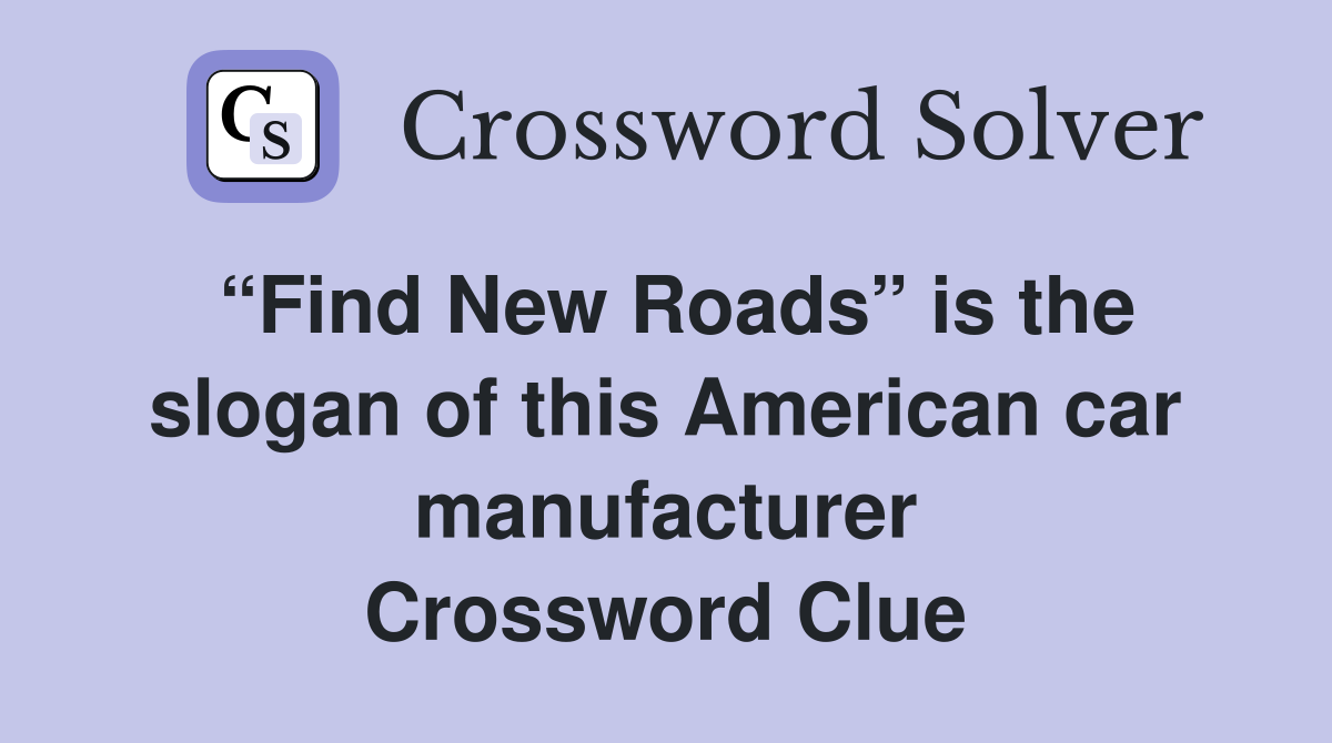 “Find New Roads” is the slogan of this American car manufacturer Crossword Clue