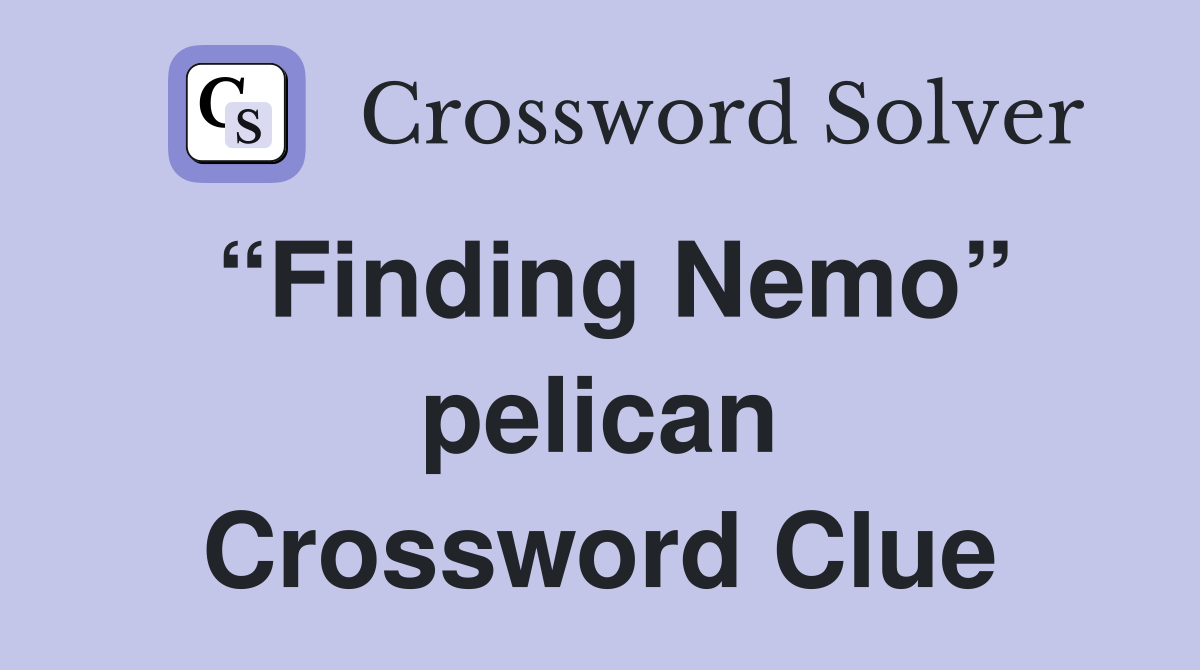 “Finding Nemo” pelican Crossword Clue