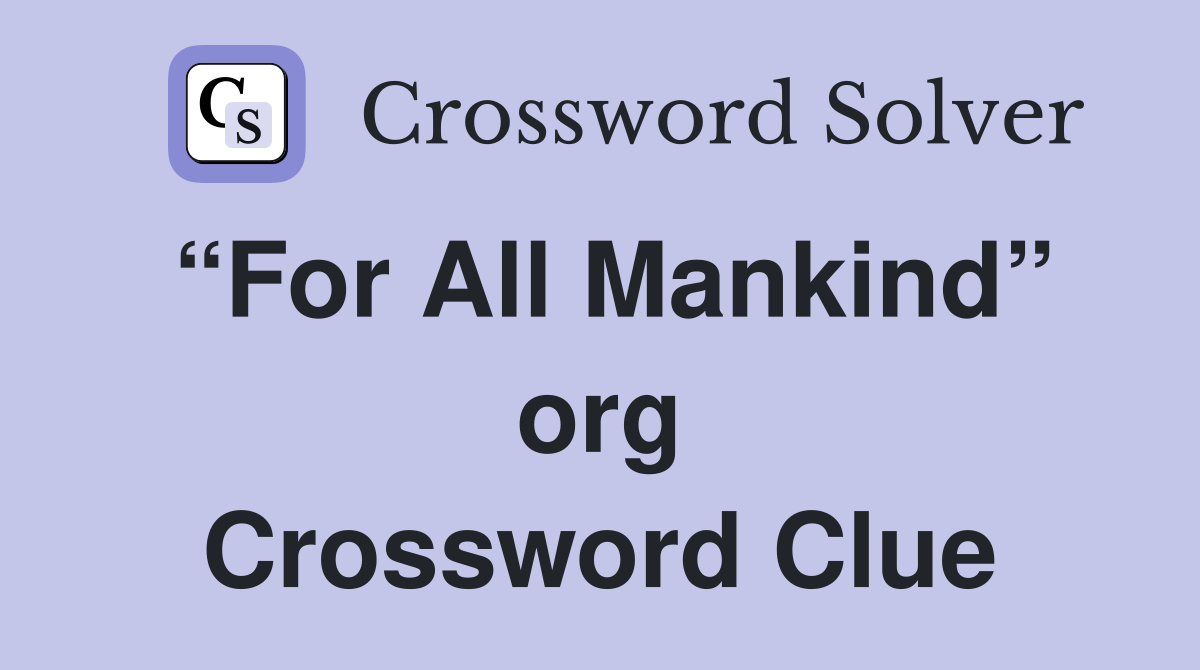 “For All Mankind” org Crossword Clue