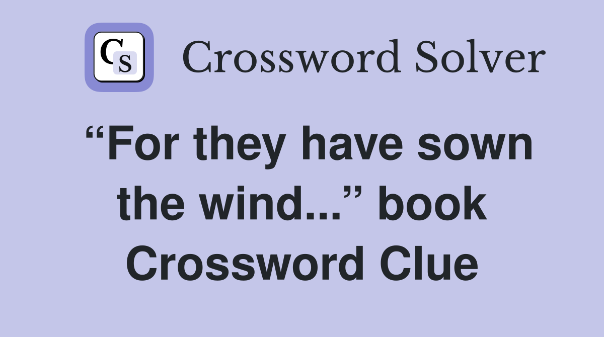 “For they have sown the wind...” book Crossword Clue