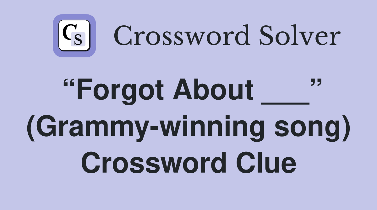 “Forgot About ___” (Grammy-winning song) Crossword Clue