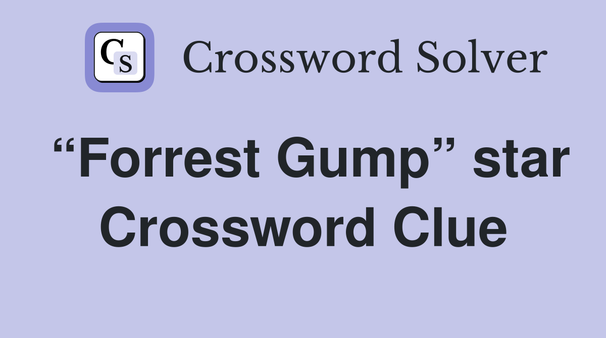 “Forrest Gump” star Crossword Clue