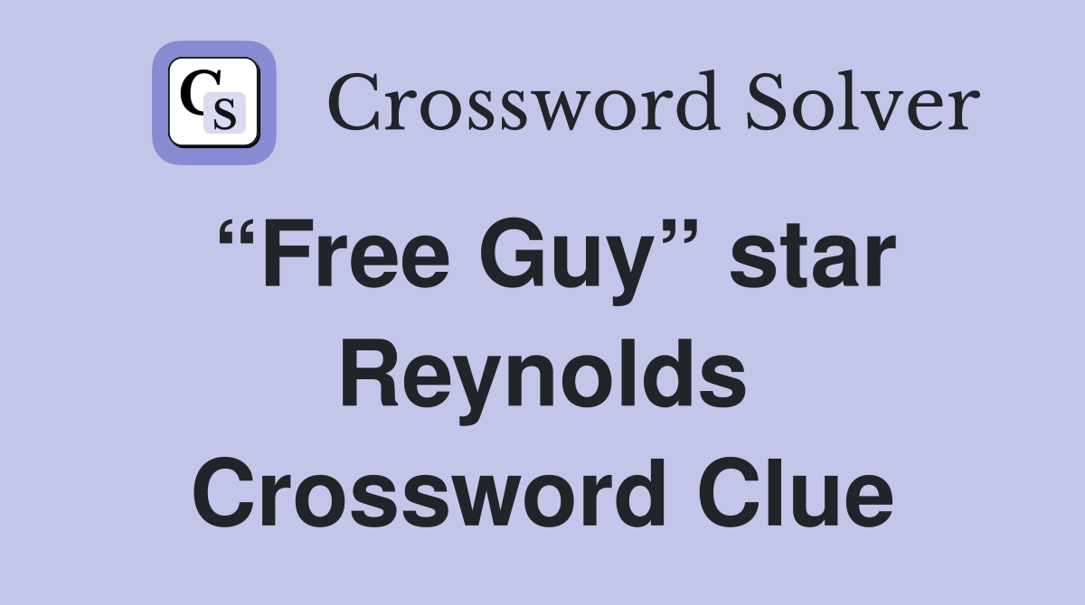 “Free Guy” star Reynolds Crossword Clue