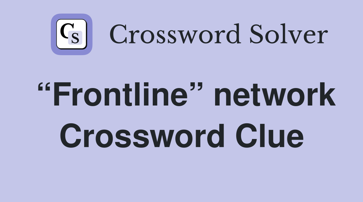 “Frontline” network Crossword Clue