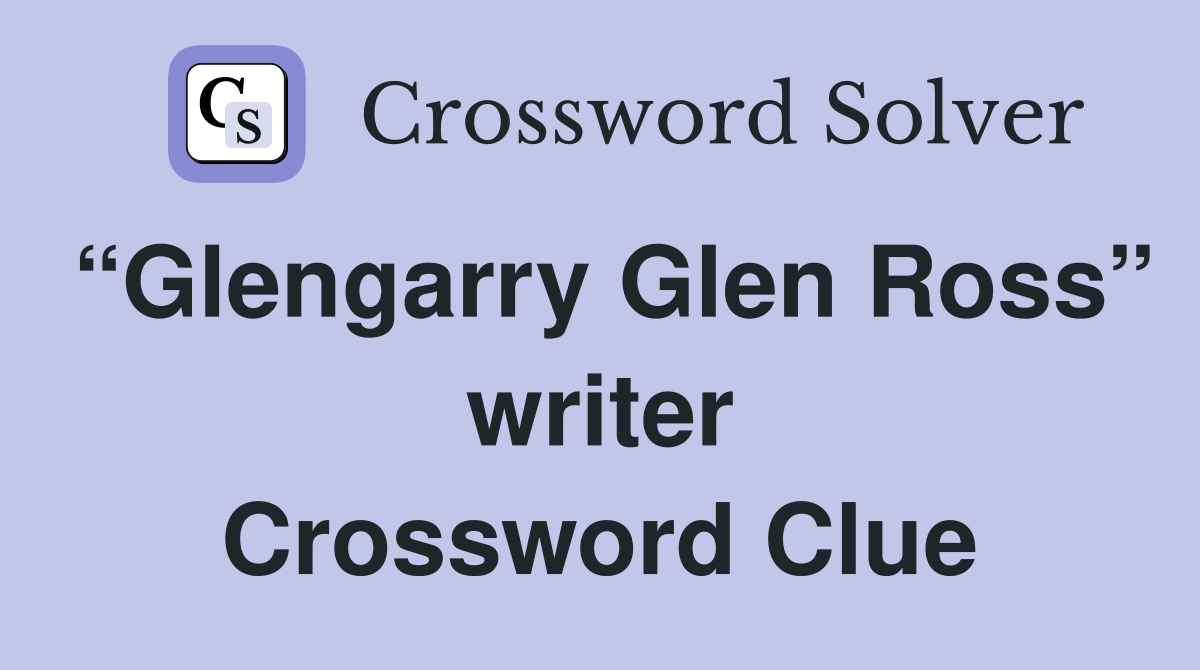 “Glengarry Glen Ross” writer Crossword Clue