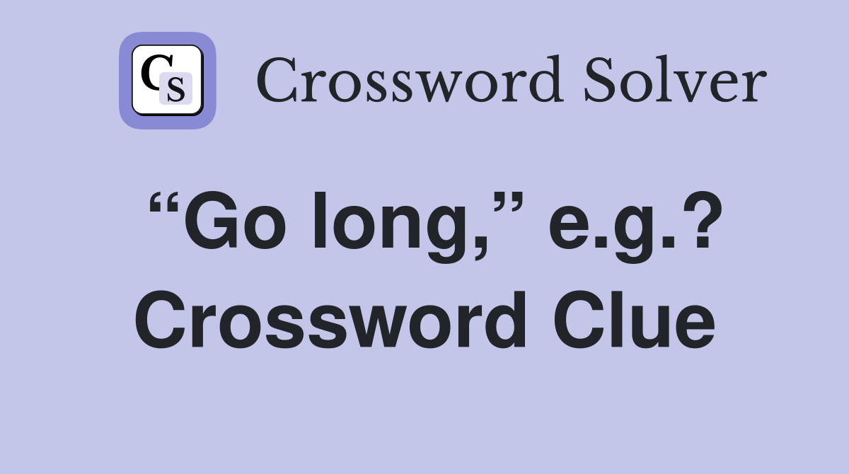 “Go long,” e.g.? Crossword Clue