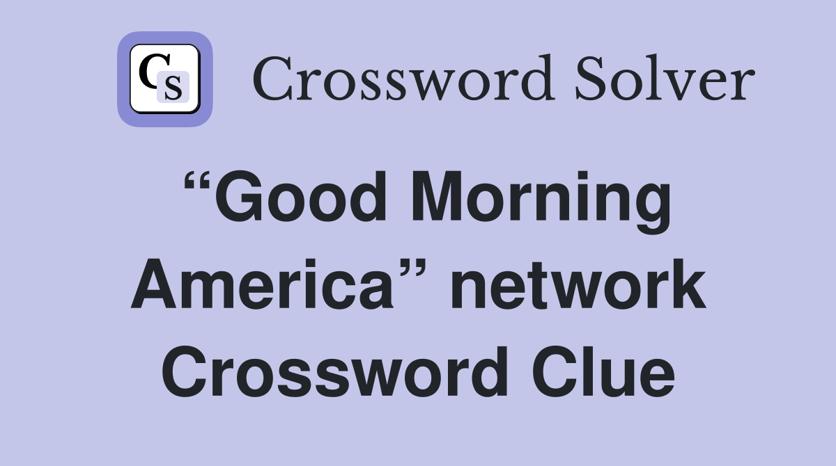 “Good Morning America” network Crossword Clue