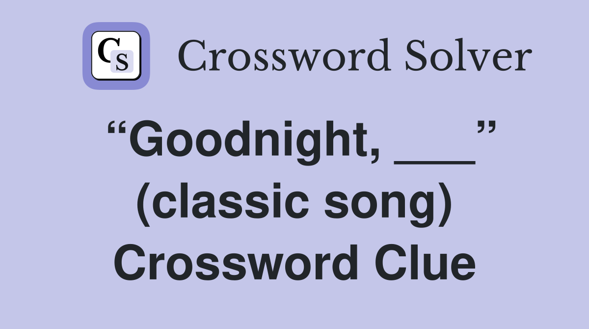 “Goodnight, ___” (classic song) Crossword Clue