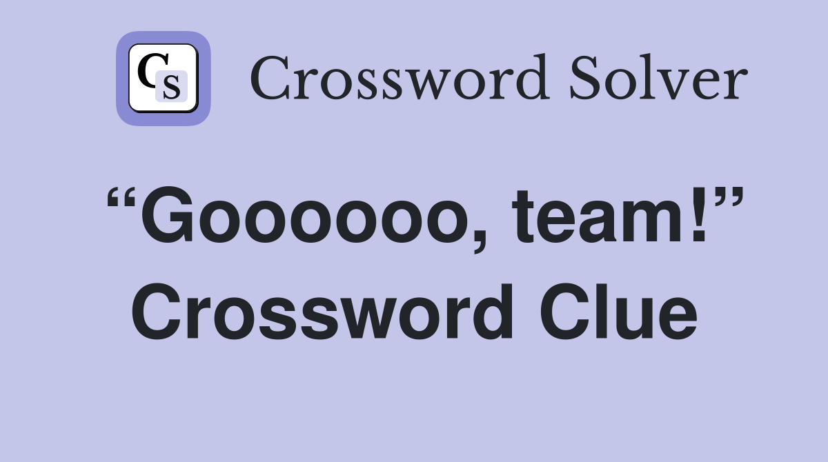 “Goooooo, team!” Crossword Clue
