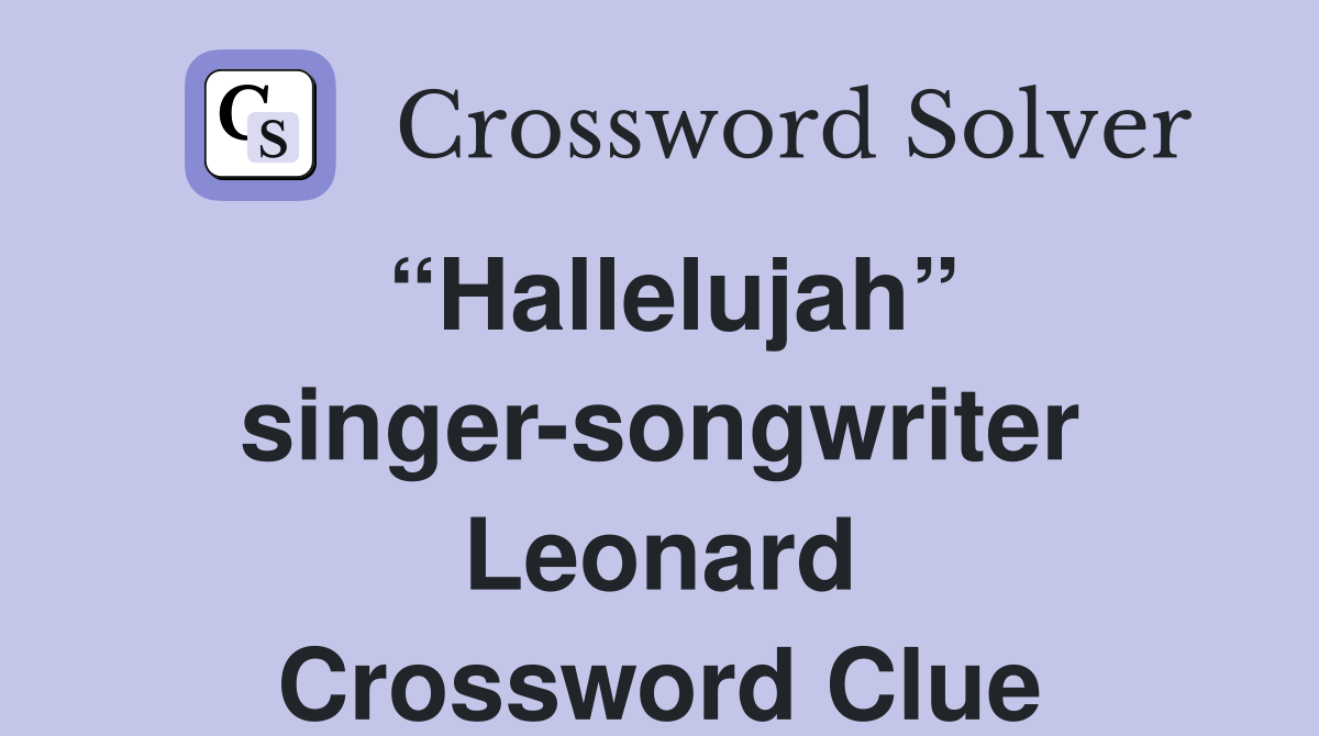 “Hallelujah” singer-songwriter Leonard Crossword Clue