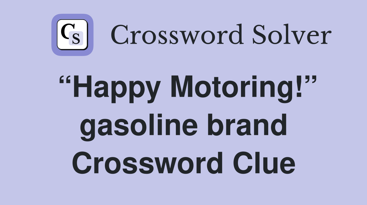 “Happy Motoring!” gasoline brand Crossword Clue