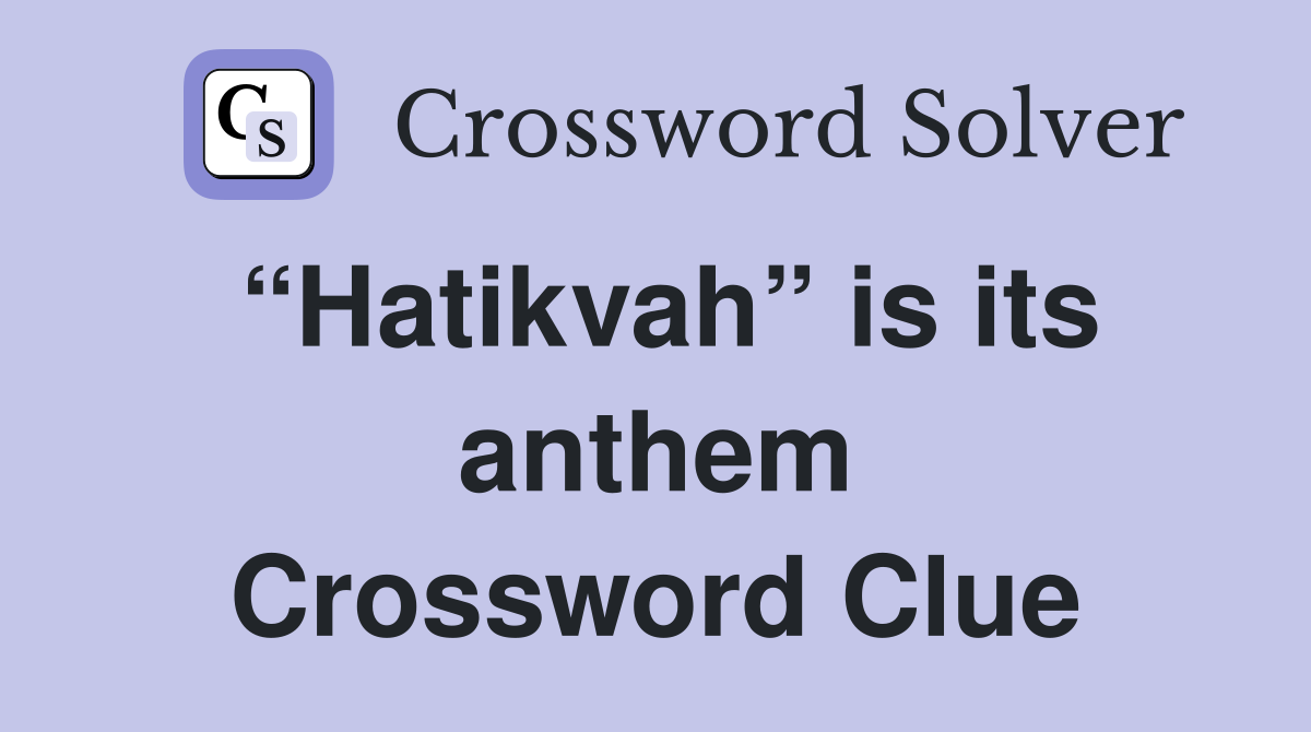 “Hatikvah” is its anthem Crossword Clue