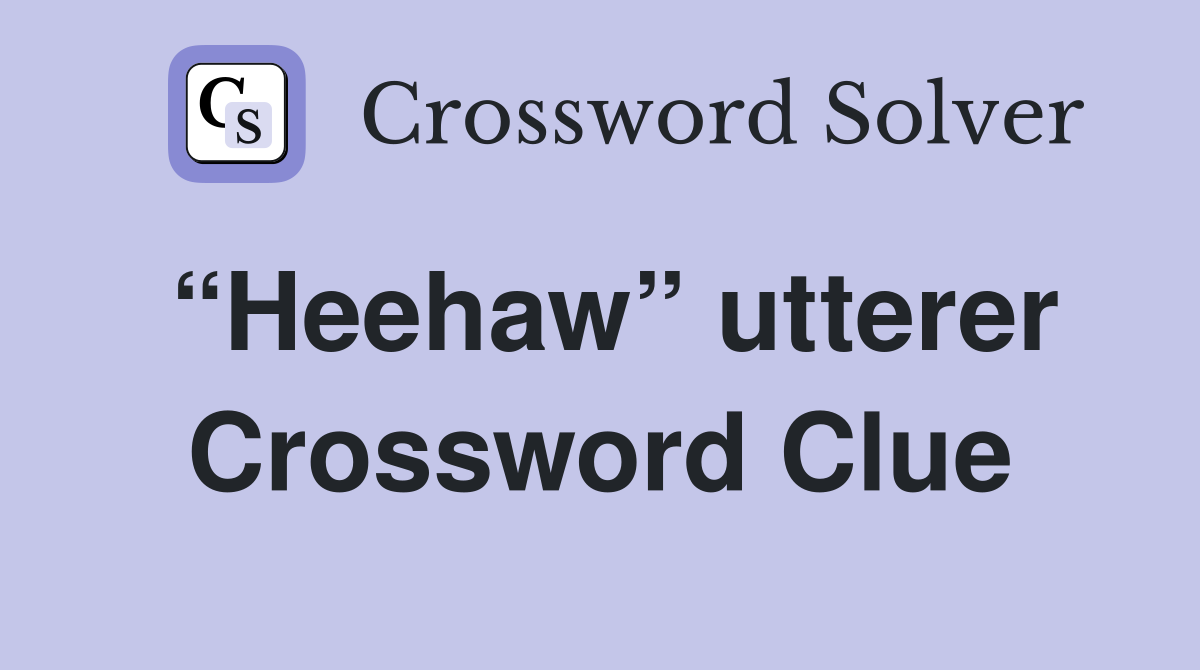 “Heehaw” utterer Crossword Clue