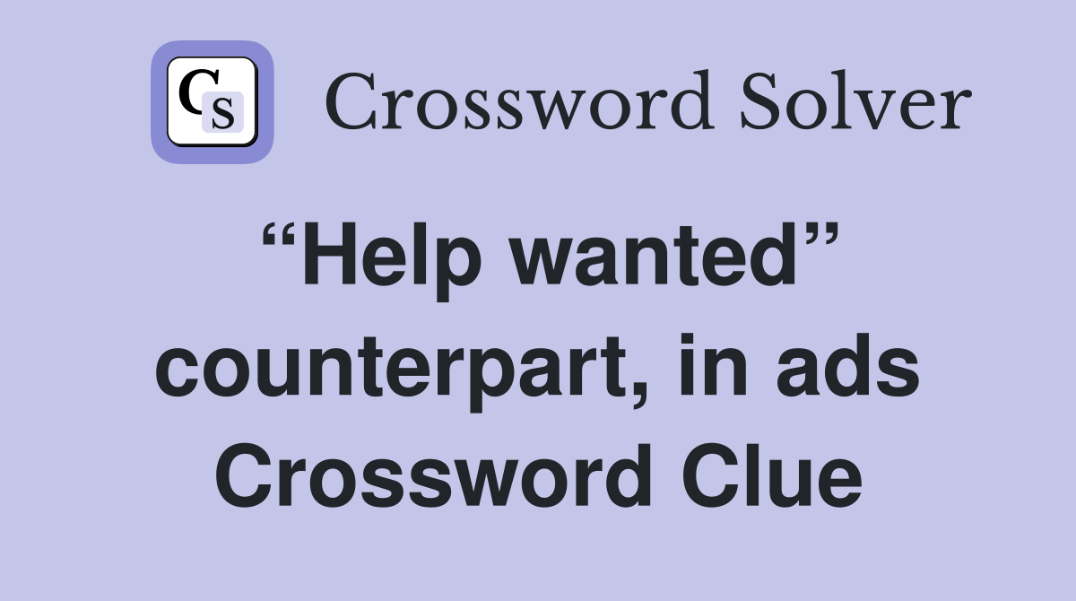 “Help wanted” counterpart, in ads Crossword Clue
