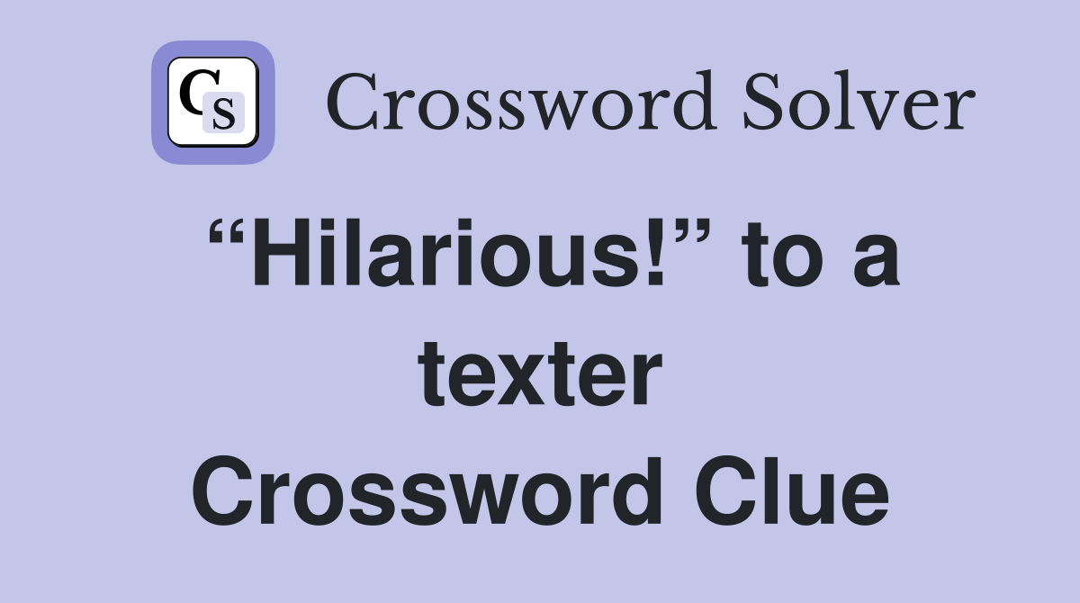 “Hilarious!” to a texter Crossword Clue