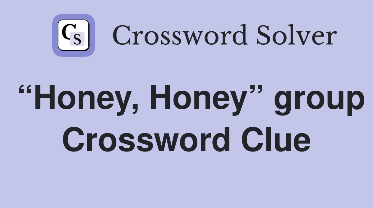 “Honey, Honey” group Crossword Clue