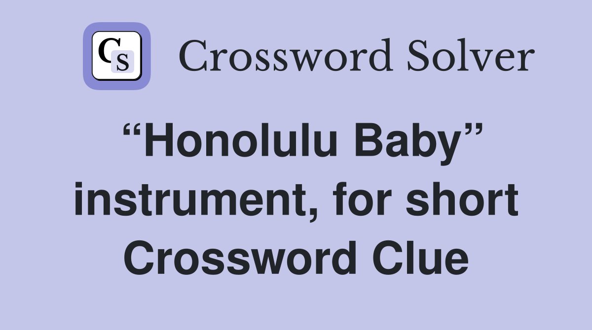“Honolulu Baby” instrument, for short Crossword Clue