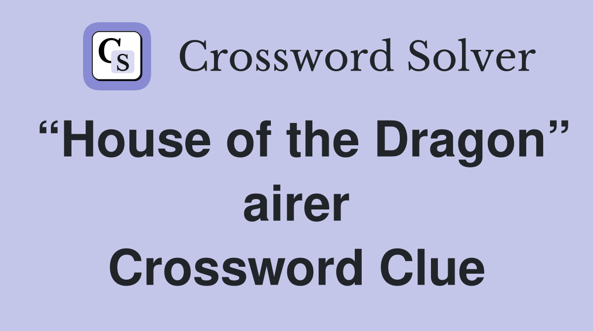 “House of the Dragon” airer Crossword Clue