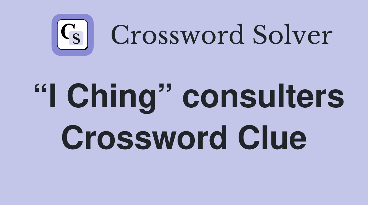 “I Ching” consulters Crossword Clue