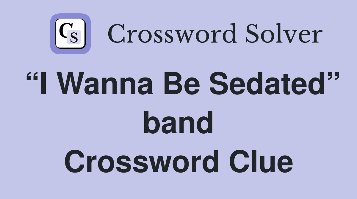 “I Wanna Be Sedated” band Crossword Clue