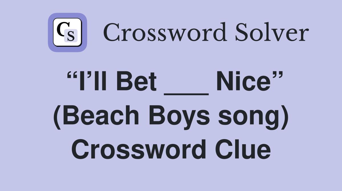 “I’ll Bet ___ Nice” (Beach Boys song) Crossword Clue