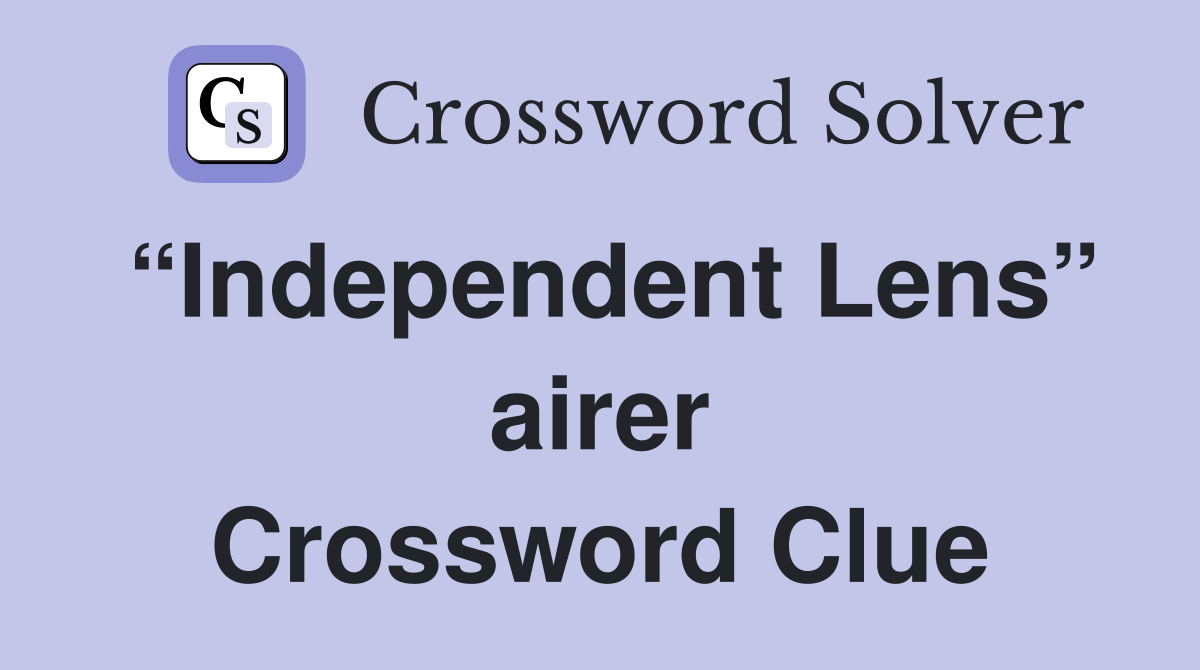“Independent Lens” airer Crossword Clue