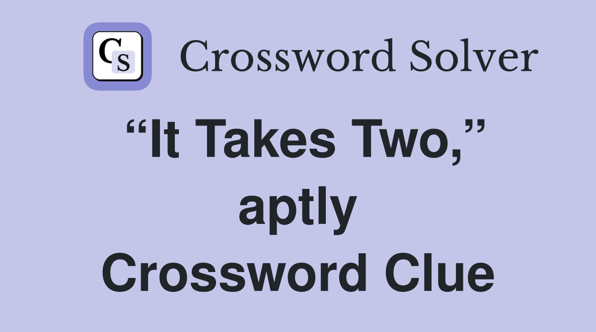 “It Takes Two,” aptly Crossword Clue