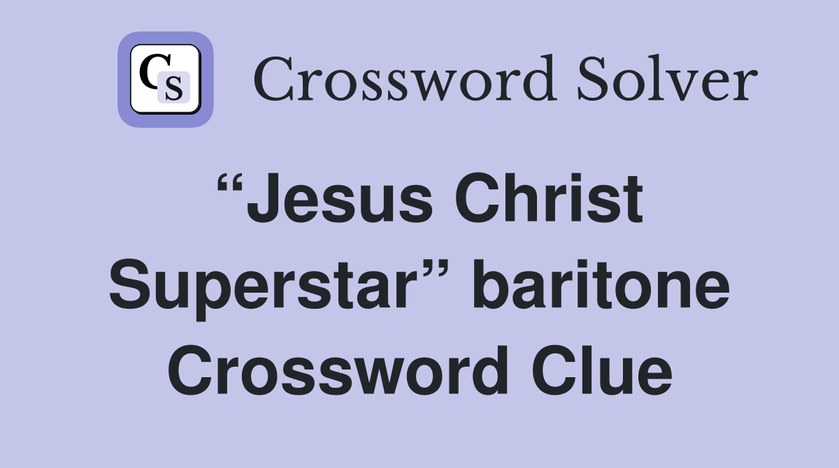 “Jesus Christ Superstar” baritone Crossword Clue
