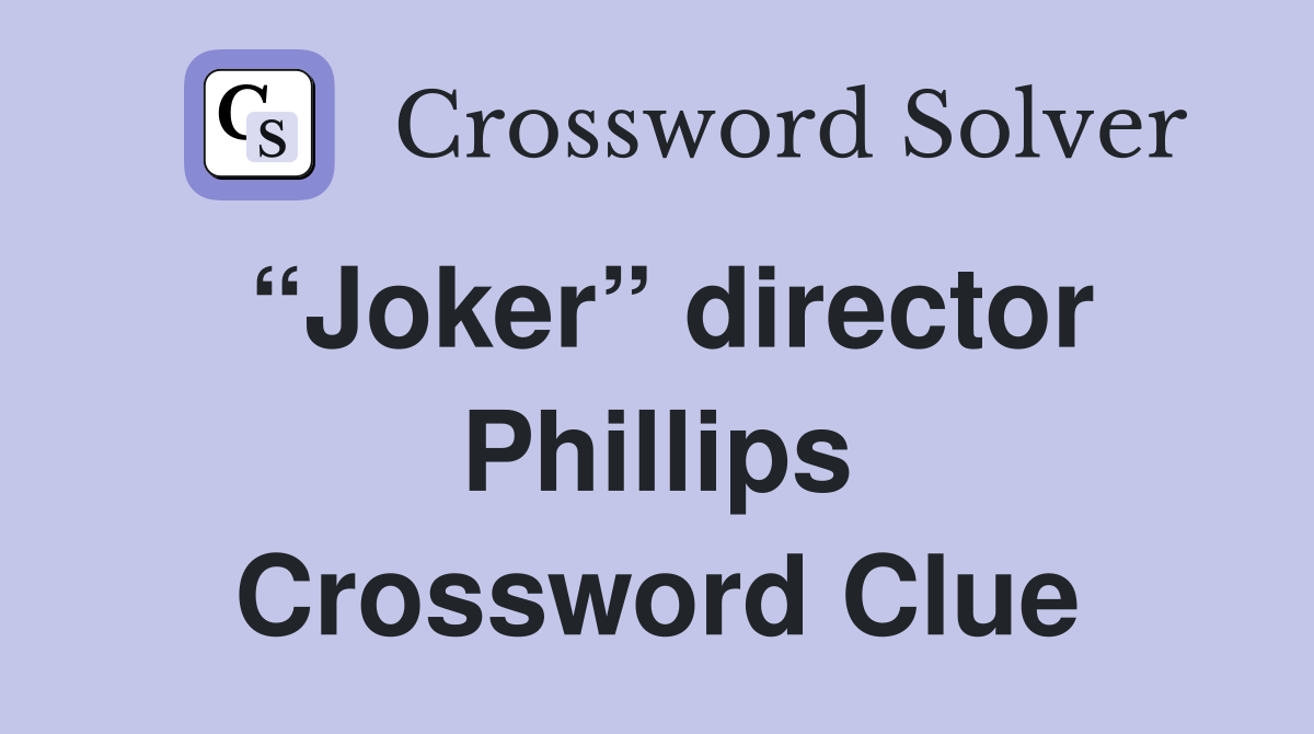 “Joker” director Phillips Crossword Clue