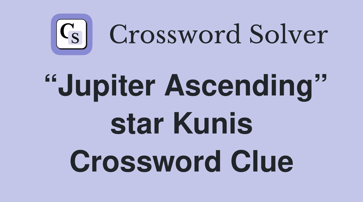 “Jupiter Ascending” star Kunis Crossword Clue