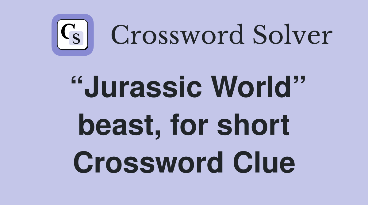 “Jurassic World” beast, for short Crossword Clue