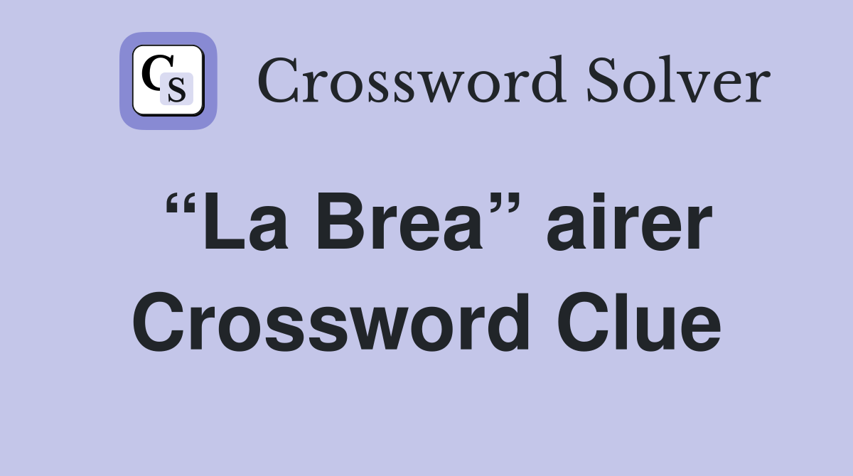 “La Brea” airer Crossword Clue
