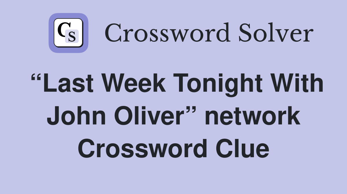 “Last Week Tonight With John Oliver” network Crossword Clue