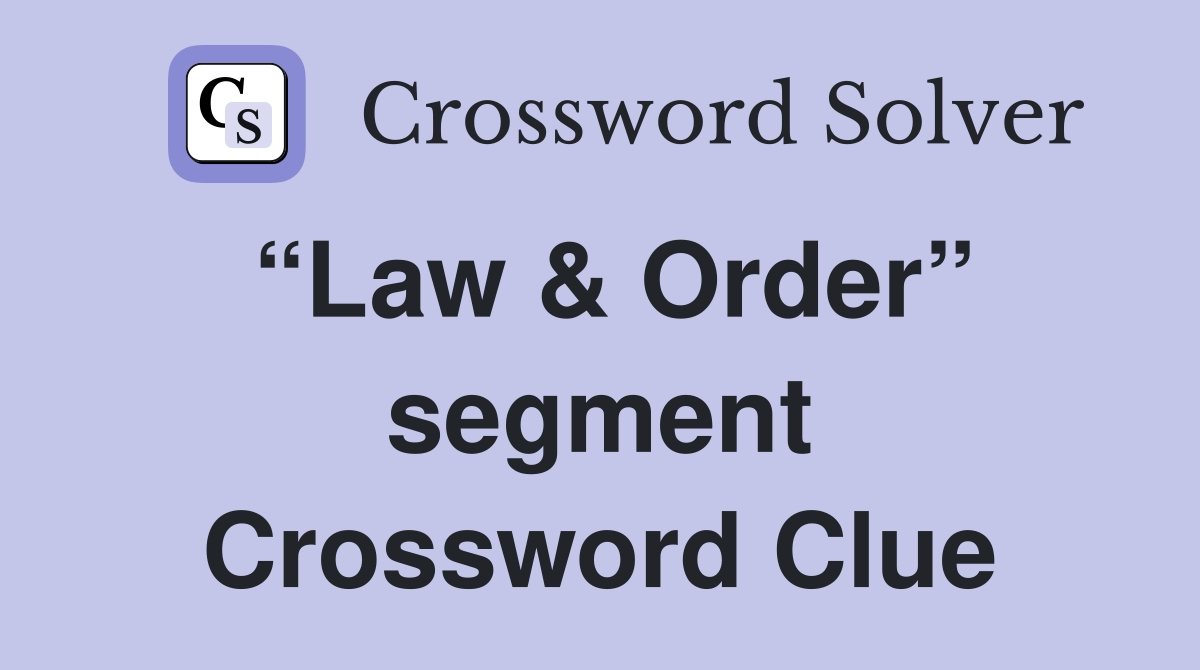 “Law & Order” segment Crossword Clue